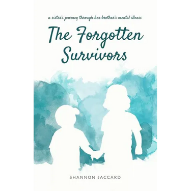The Forgotten Survivors: a sister's journey through her brother's mental illness