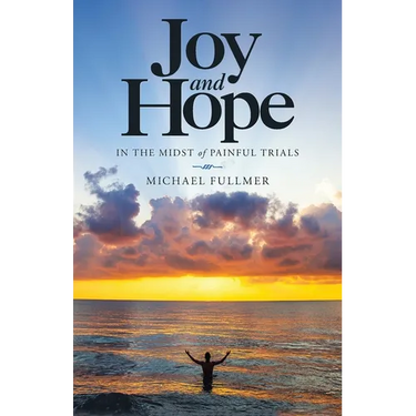 Joy and Hope in the Midst of Painful Trials