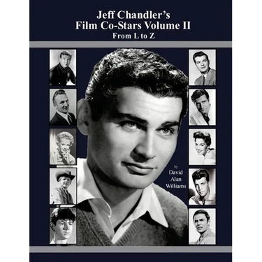 Jeff Chandler's Film Co-Stars Volume II From L to Z