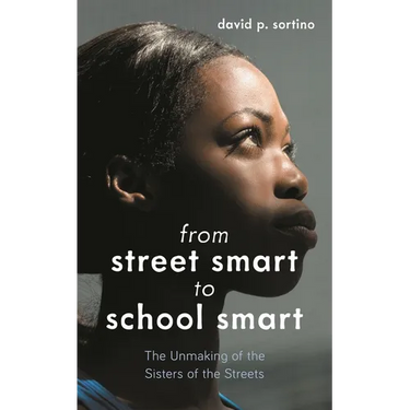 From Street Smart to School Smart: The Unmaking of the Sisters of the Streets