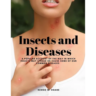 Insects and Diseases - A Popular Account of the Way in Which Insects may Spread or Cause some of our Common Diseases