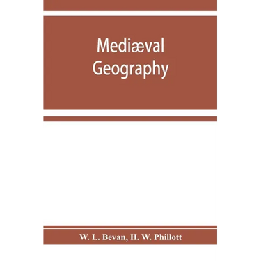 Mediæval geography. An essay in illustration of the Hereford Mappa Mundi