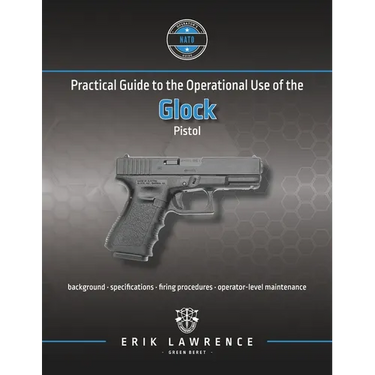 Practical Guide to the Operational Use of the Glock Pistol