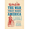 The War That Made America: Essays Inspired by the Scholarship of Gary W. Gallagher
