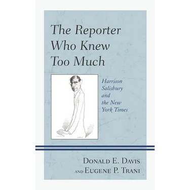Reporter Who Knew Too Much: Harrison Salisbury and the New York Times