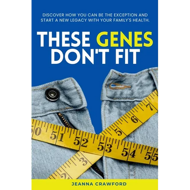These Genes Don't Fit: Discover how you can be the exception and start a new legacy with your family's health