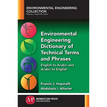 Environmental Engineering Dictionary of Technical Terms and Phrases: English to Arabic and Arabic to English