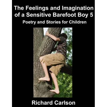 The Feelings and Imagination of a Sensitive Barefoot Boy 5: Poetry and Stories for Children