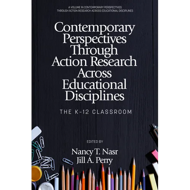 Contemporary Perspectives Through Action Research Across Educational Disciplines: The K-12 Classroom