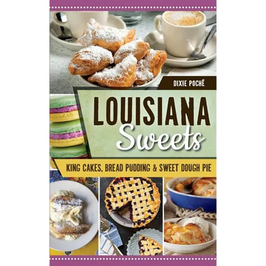 Louisiana Sweets: King Cakes, Bread Pudding & Sweet Dough Pie