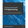 Getting Started with V Programming: An end-to-end guide to adopting the V language from basic variables and modules to advanced concurrency
