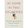 At Home in Two Countries: The Past and Future of Dual Citizenship