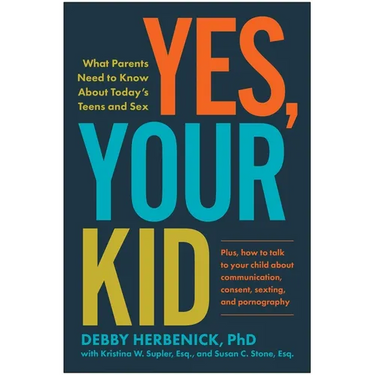 Yes, Your Kid: What Parents Need to Know about Today's Teens and Sex