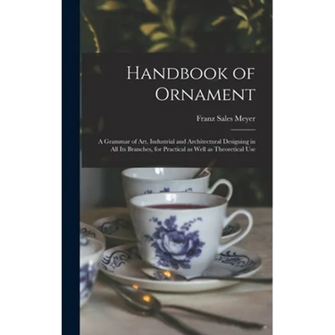 Handbook of Ornament: a Grammar of Art, Industrial and Architectural Designing in All Its Branches, for Practical as Well as Theoretical Use