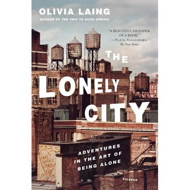 The Lonely City: Adventures in the Art of Being Alone