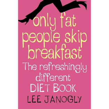 Only Fat People Skip Breakfast: The Refreshingly Different Diet Book