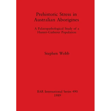 Prehistoric Stress in Australian Aborigines: A Palaeopathological Study of a Hunter-Gatherer Population