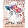 Fill This Book! Sketching for Young Artists Activity Book