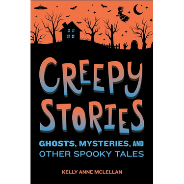Creepy Stories: Ghosts, Mysteries, and Other Spooky Tales