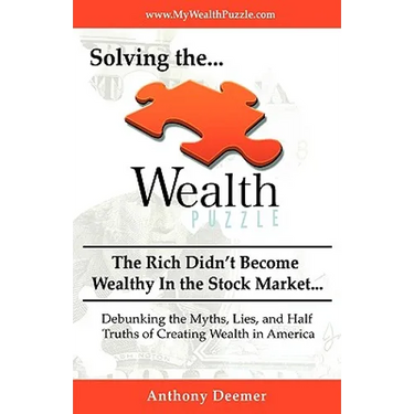 Solving the Wealth Puzzle: The Rich Didn't Get Wealthy in the Stock Market- You Won't Either!