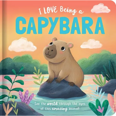 I Love Being a Capybara: Padded Board Book: Picture Storybook