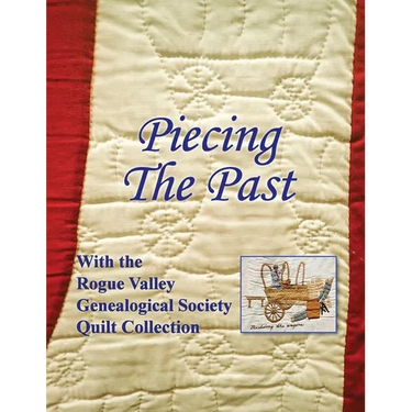 Piecing the Past: With the Rogue Valley Genealogical Society Quilt Collection