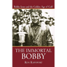 The Immortal Bobby: Bobby Jones and the Golden Age of Golf