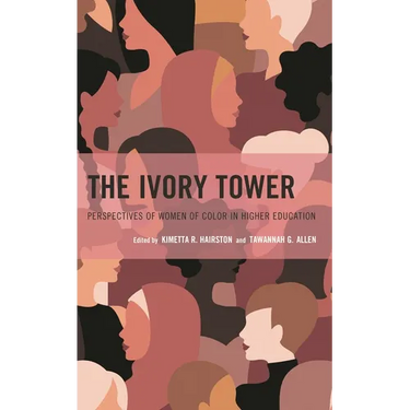The Ivory Tower: Perspectives of Women of Color in Higher Education