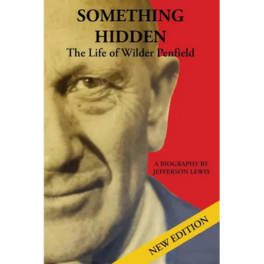 Something Hidden: The Life of Wilder Penfield