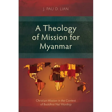 A Theology of Mission for Myanmar: Christian Mission in the Context of Buddhist Nat Worship