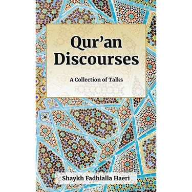 Qur'an Discourses: A Collection of Talks by Shaykh Fadhlalla Haeri