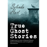 True Ghost Stories: Frightening Accounts of Haunted Houses, Paranormal Mysteries, and Unexplained Phenomenon