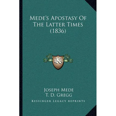 Mede's Apostasy Of The Latter Times (1836)