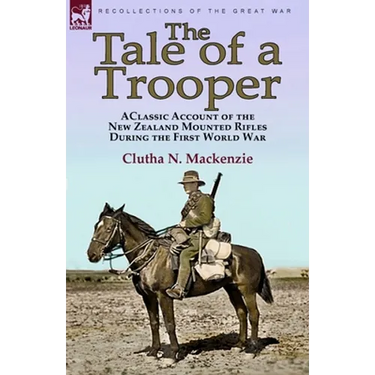 The Tale of a Trooper: a Classic Account of the New Zealand Mounted Rifles During the First World War