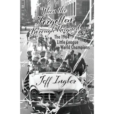 When the Forgotten Borough Reigned: The 1964 Little League World Series