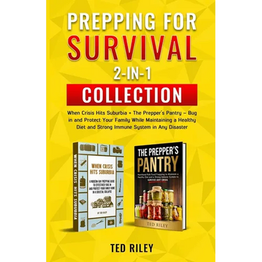 Prepping for Survival 2-In-1 Collection: When Crisis Hits Suburbia + The Prepper's Pantry - Bug in and Protect Your Family While Maintaining a Healthy
