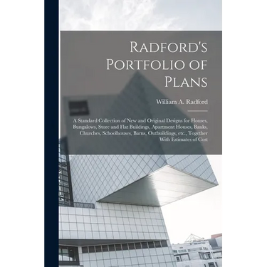 Radford's Portfolio of Plans; a Standard Collection of new and Original Designs for Houses, Bungalows, Store and Flat Buildings, Apartment Houses, Ban