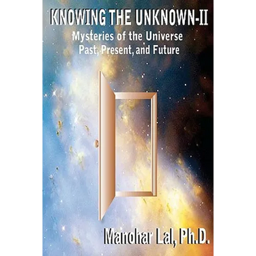 Knowing the Unknown - II: Mysteries of The Universe Past, Present, and Future
