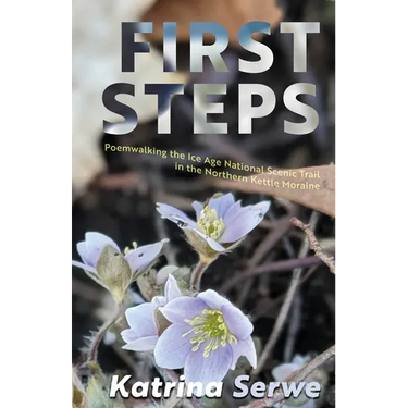 First Steps: Poemwalking the Ice Age National Scenic Trail in the Northern Kettle Moraine
