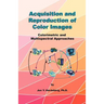 Acquisition and Reproduction of Color Images: Colorimetric and Multispectral Approaches