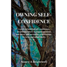Owning Self-Confidence: A guide to building self confidence, identifying values, managing emotions and stress, and navigating relationships, for teens