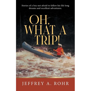 Oh, What a Trip!: Stories of a boy not afraid to follow his life long dreams and excellent adventures.