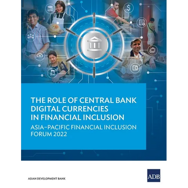 The Role of Central Bank Digital Currencies in Financial Inclusion: Asia-Pacific Financial Inclusion Forum 2022