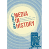 Media in History: An Introduction to the Meanings and Transformations of Communication Over Time