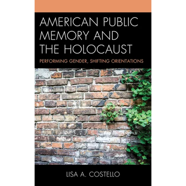 American Public Memory and the Holocaust: Performing Gender, Shifting Orientations