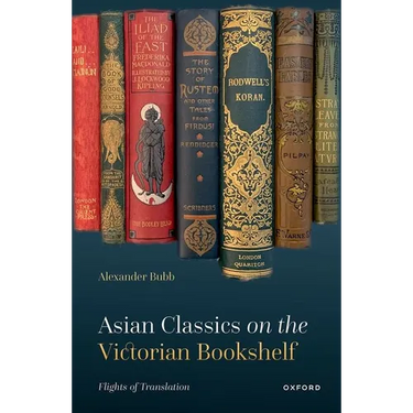 Asian Classics on the Victorian Bookshelf: Flights of Translation