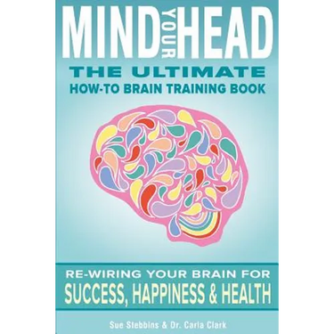 Mind Your Head: The Ultimate How-To Brain Training Book