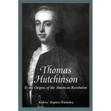 Thomas Hutchinson and the Origins of the American Revolution