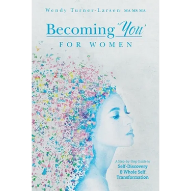 Becoming 'You' for Women: A Step-by-Step Guide to Self-Discovery and Whole Self Transformation