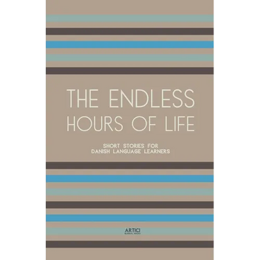 The Endless Hours of Life: Short Stories for Danish Language Learners